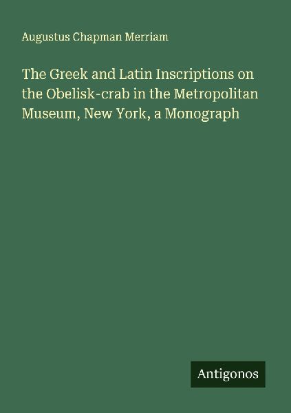The Greek and Latin Inscriptions on the Obelisk-crab in the Metropolitan Museum, New York, a Monograph