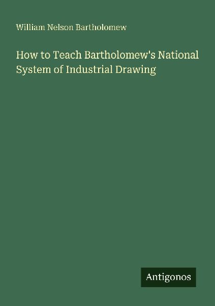 How to Teach Bartholomews National System of Industrial Drawing