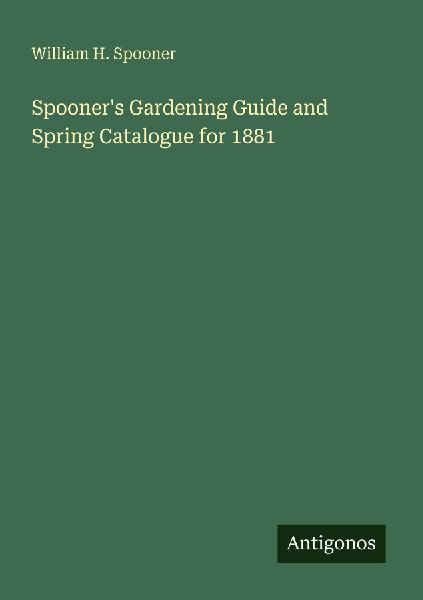 Spooners Gardening Guide and Spring Catalogue for 1881