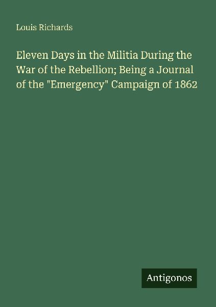 Eleven Days in the Militia During the War of the Rebellion; Being a Journal of the Emergency Campaign of 1862