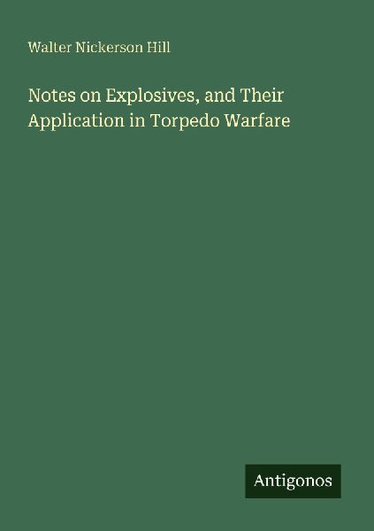 Notes on Explosives, and Their Application in Torpedo Warfare