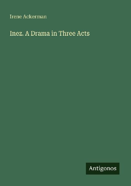 Inez. A Drama in Three Acts