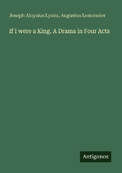 If I were a King. A Drama in Four Acts