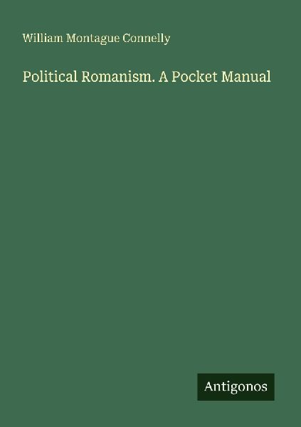 Political Romanism. A Pocket Manual