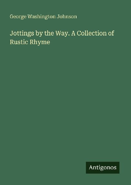Jottings by the Way. A Collection of Rustic Rhyme
