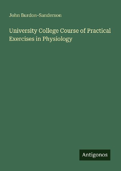 University College Course of Practical Exercises in Physiology
