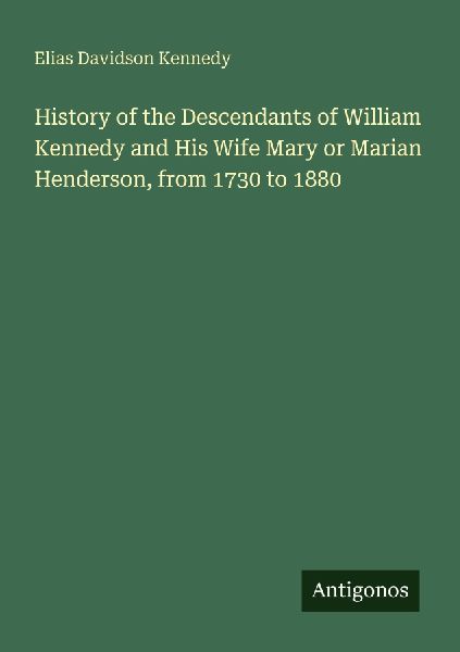 History of the Descendants of William Kennedy and His Wife Mary or Marian Henderson, from 1730 to 1880