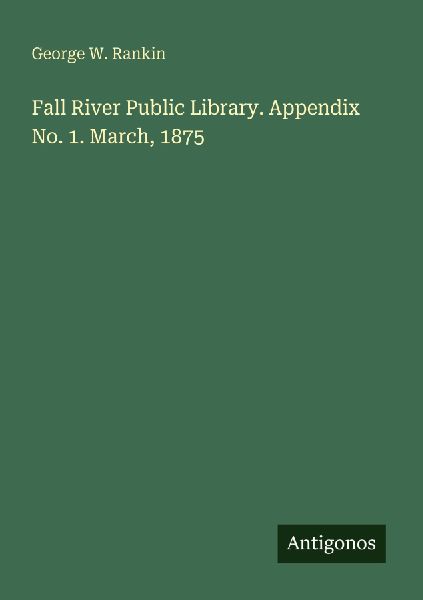 Fall River Public Library. Appendix No. 1. March, 1875