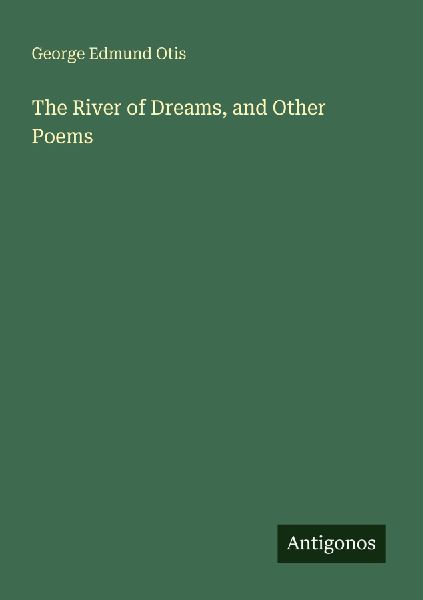 The River of Dreams, and Other Poems