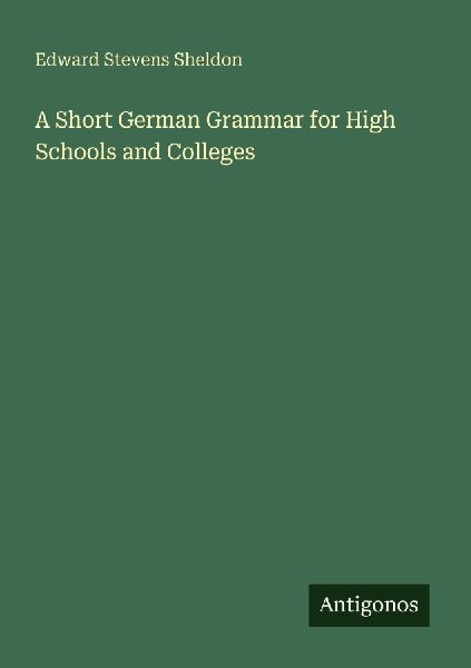 A Short German Grammar for High Schools and Colleges