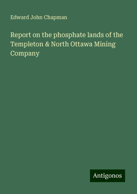 Report on the phosphate lands of the Templeton & North Ottawa Mining Company