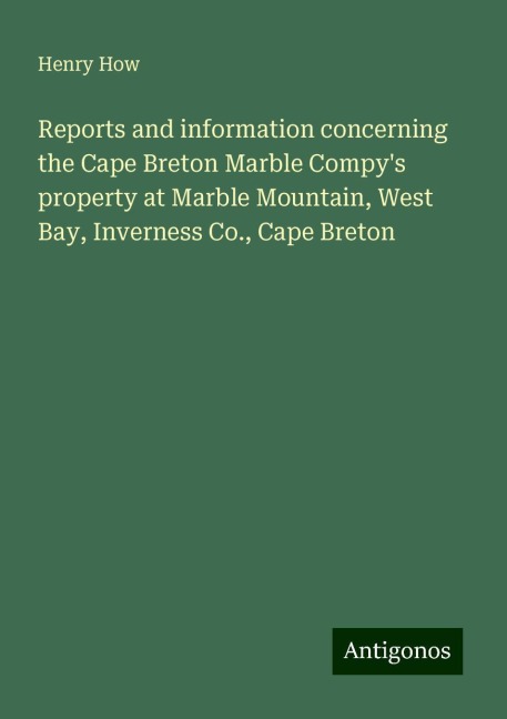 Reports and information concerning the Cape Breton Marble Compys property at Marble Mountain, West Bay, Inverness Co., Cape Breton