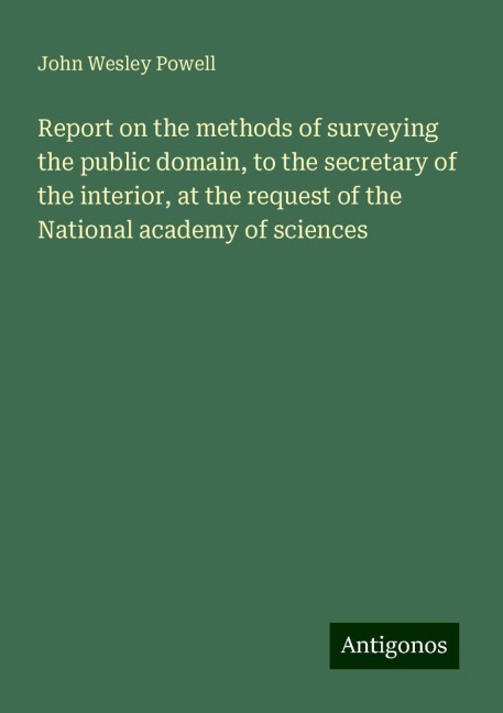 Report on the methods of surveying the public domain, to the secretary of the interior, at the request of the National academy of sciences