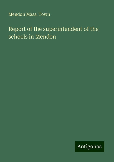 Report of the superintendent of the schools in Mendon