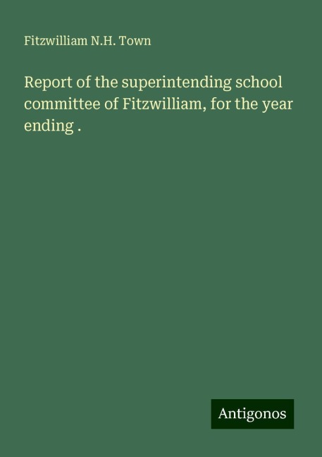 Report of the superintending school committee of Fitzwilliam, for the year ending .