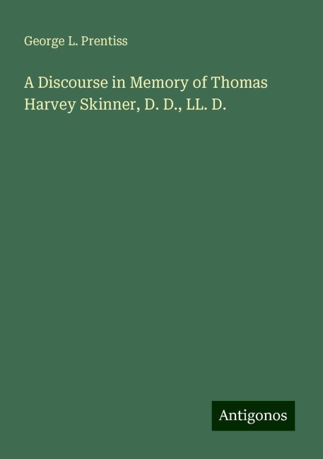 A Discourse in Memory of Thomas Harvey Skinner, D. D., LL. D.