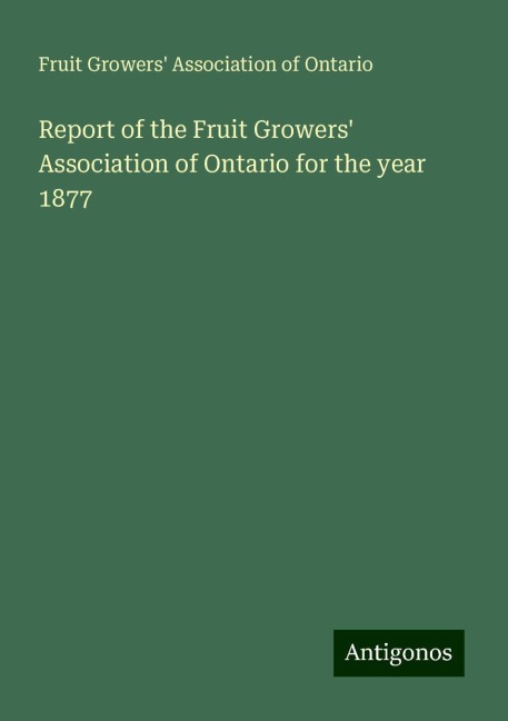 Report of the Fruit Growers Association of Ontario for the year 1877
