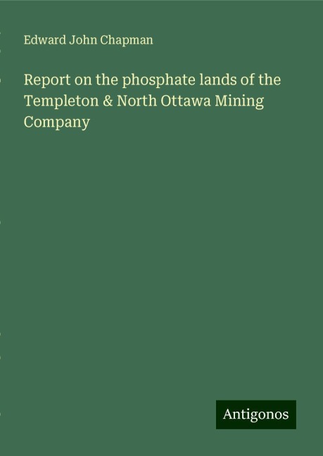 Report on the phosphate lands of the Templeton & North Ottawa Mining Company