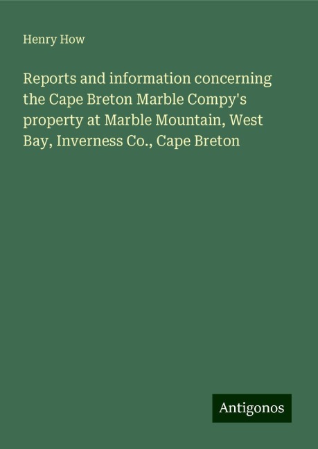 Reports and information concerning the Cape Breton Marble Compys property at Marble Mountain, West Bay, Inverness Co., Cape Breton