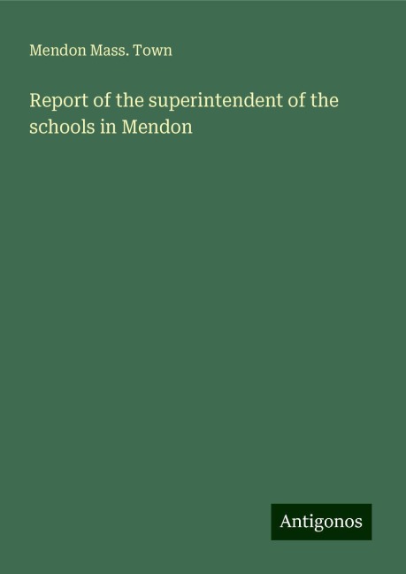 Report of the superintendent of the schools in Mendon