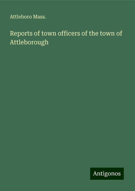 Reports of town officers of the town of Attleborough