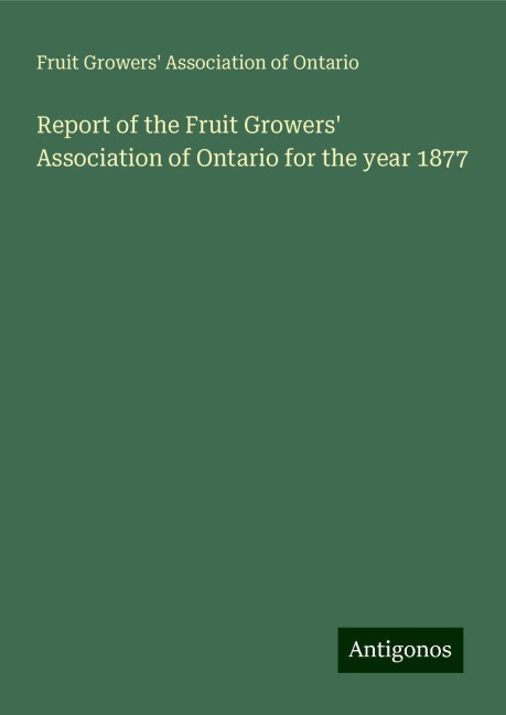 Report of the Fruit Growers Association of Ontario for the year 1877