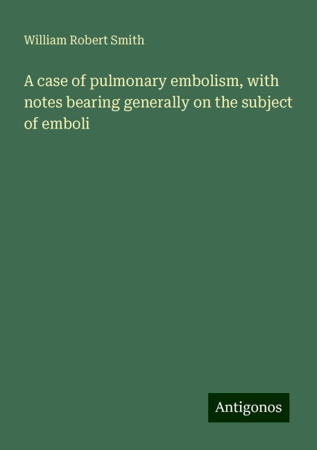 A case of pulmonary embolism, with notes bearing generally on the subject of emboli