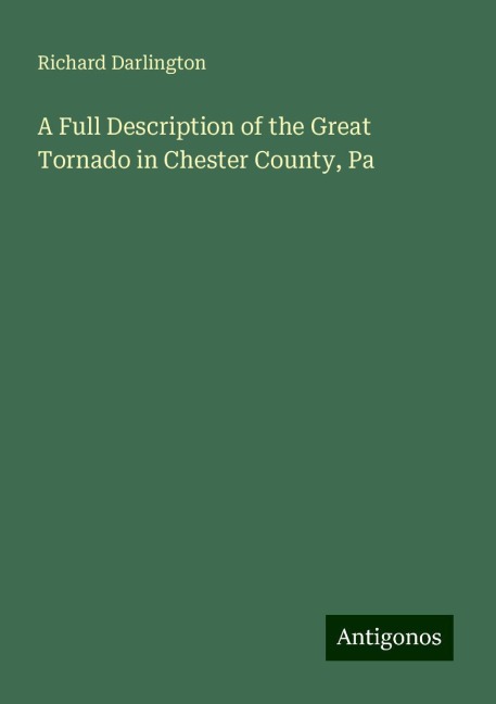 A Full Description of the Great Tornado in Chester County, Pa