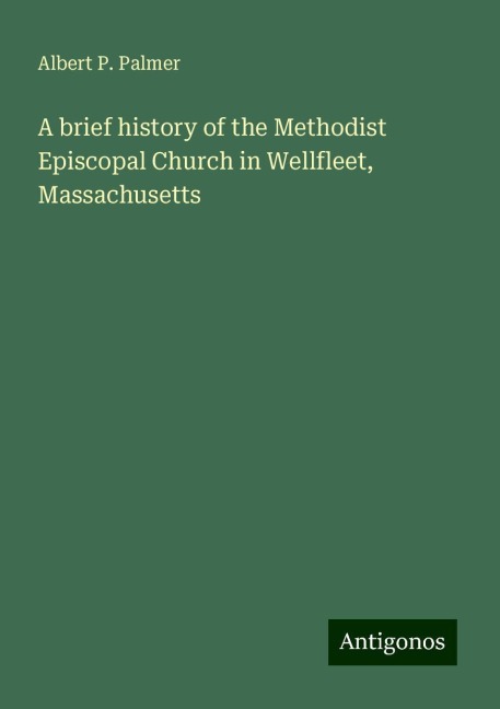 A brief history of the Methodist Episcopal Church in Wellfleet, Massachusetts