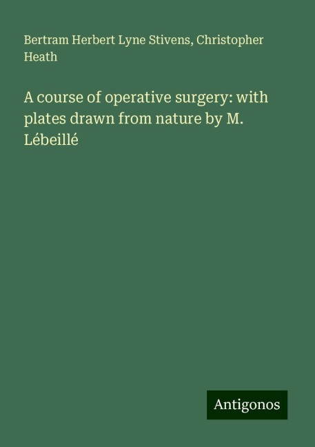A course of operative surgery: with plates drawn from nature by M. Lébeillé