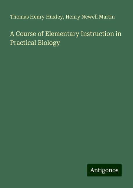 A Course of Elementary Instruction in Practical Biology