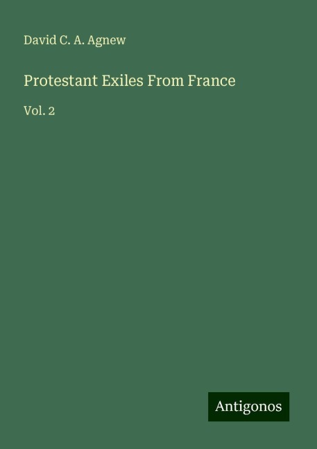 Protestant Exiles From France: Vol. 2