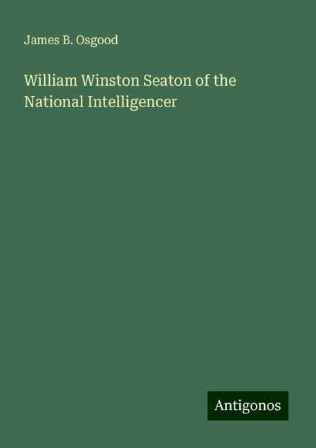 William Winston Seaton of the National Intelligencer