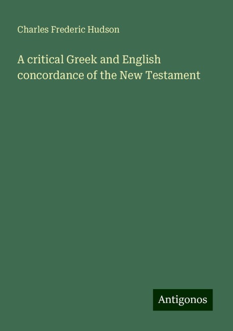 A critical Greek and English concordance of the New Testament