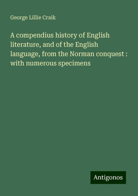 A compendius history of English literature, and of the English language, from the Norman conquest : with numerous specimens