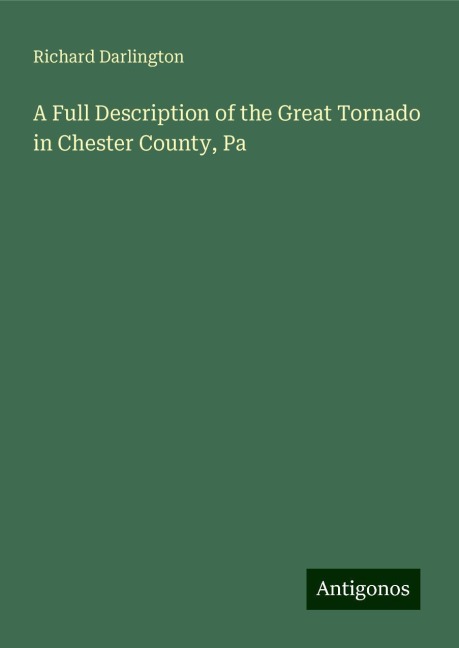 A Full Description of the Great Tornado in Chester County, Pa