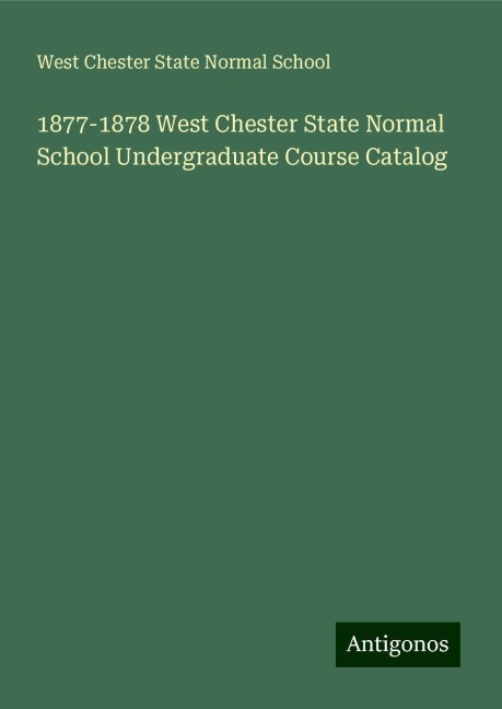 1877-1878 West Chester State Normal School Undergraduate Course Catalog
