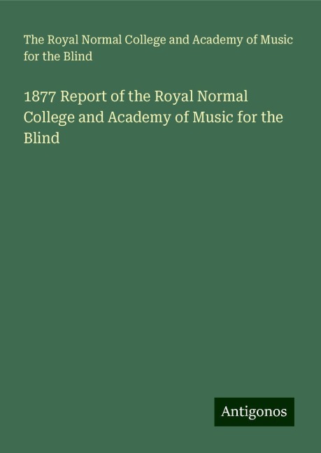 1877 Report of the Royal Normal College and Academy of Music for the Blind