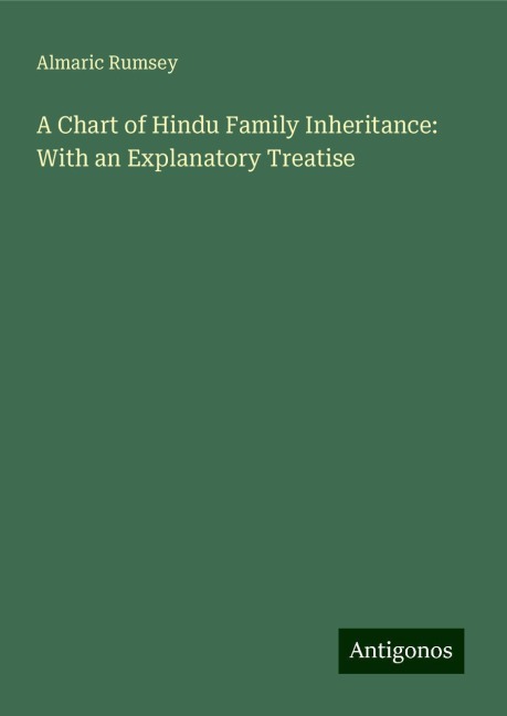 A Chart of Hindu Family Inheritance: With an Explanatory Treatise