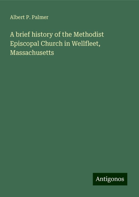 A brief history of the Methodist Episcopal Church in Wellfleet, Massachusetts