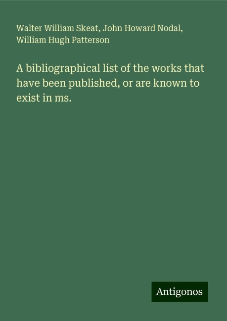 A bibliographical list of the works that have been published, or are known to exist in ms.