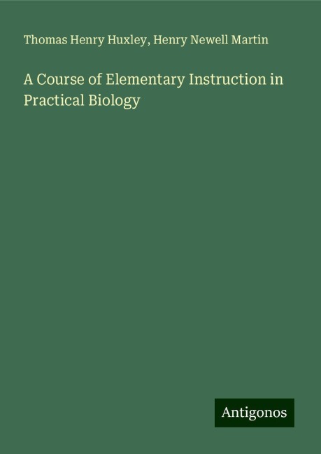 A Course of Elementary Instruction in Practical Biology