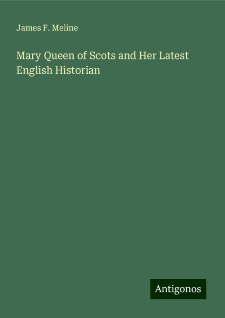 Mary Queen of Scots and Her Latest English Historian