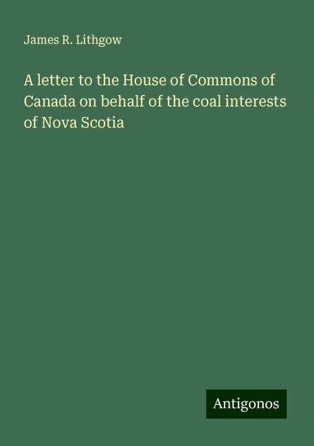 A letter to the House of Commons of Canada on behalf of the coal interests of Nova Scotia