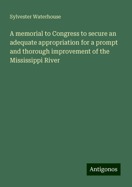 A memorial to Congress to secure an adequate appropriation for a prompt and thorough improvement of the Mississippi River
