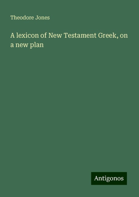 A lexicon of New Testament Greek, on a new plan