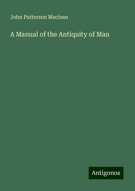 A Manual of the Antiquity of Man