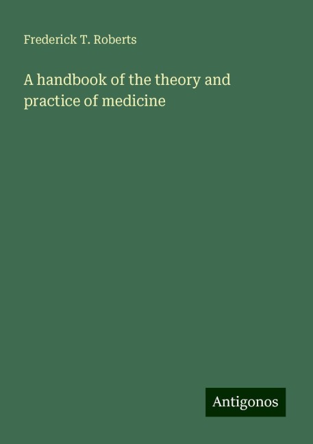 A handbook of the theory and practice of medicine