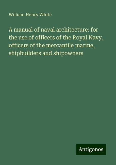 A manual of naval architecture: for the use of officers of the Royal Navy, officers of the mercantile marine, shipbuilders and shipowners