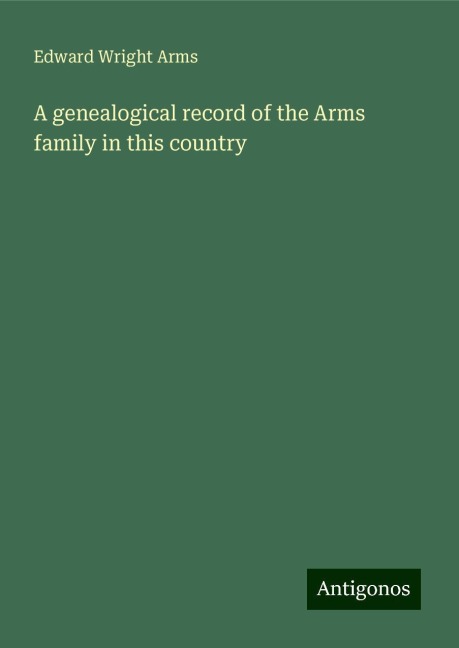 A genealogical record of the Arms family in this country